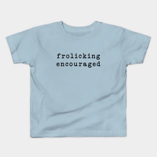 frolicking encouraged Kids T-Shirt